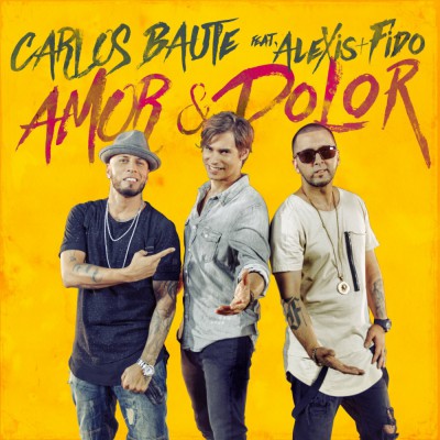 CARLOS BAUTE  SORPRENDE CON EL LANZAMIENTO INTERNACIONAL DE  “AMOR Y DOLOR”  JUNTO A ALEXIS Y FIDO